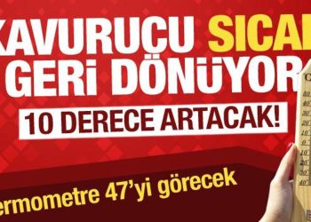 Sıcak havalar geri geliyor! 10 derece birden artacak